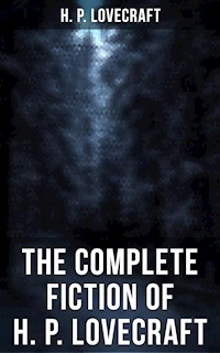 The Complete Fiction of H. P. Lovecraft - H. P. Lovecraft - E-Book