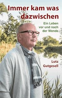 Immer kam was dazwischen - Lutz Gutgesell - E-Book