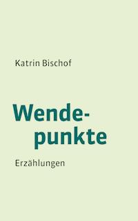 Wendepunkte - Katrin Bischof - E-Book
