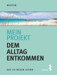 Mein Projekt: Dem Alltag entkommen - René Merten - E-Book
