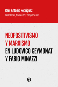 Neopositivismo y marxismo en Ludovico Geymonat y Fabio Minazzi - Raúl Antonio Rodríguez - E-Book