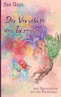 Der Versehrte des Exzesses - Sam Greb - E-Book