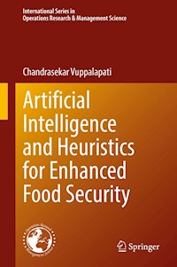 Artificial Intelligence and Heuristics for Enhanced Food Security - Chandrasekar Vuppalapati - E-Book