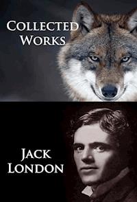 Jack London - Collected Works - Jack  London - E-Book