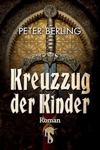 Kreuzzug der Kinder - Peter Berling - E-Book