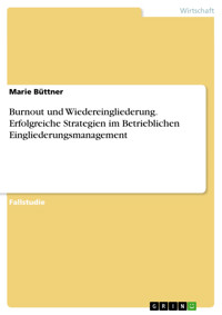 Burnout und Wiedereingliederung. Erfolgreiche Strategien im Betrieblichen Eingliederungsmanagement - Marie Büttner - E-Book