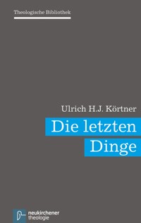 Die letzten Dinge - Ulrich H. J Körtner. - E-Book