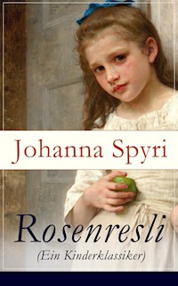 Rosenresli (Ein Kinderklassiker) - Johanna  Spyri - E-Book
