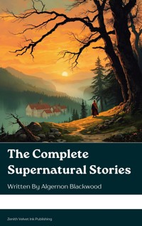 The Complete Supernatural Stories - Algernon Blackwood - kostenlos E-Book