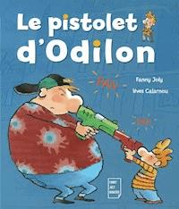 Le pistolet d'Odilon - Fanny Joly - E-Book