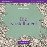Die Kristallkugel - Märchenstunde, Folge 134 (Ungekürzt) - Brüder Grimm - Hörbuch