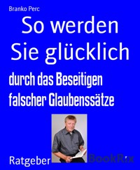 So werden Sie glücklich - Branko Perc - E-Book