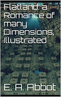 Flatland: A Romance of Many Dimensions, Illustrated - Edwin A. Abbot - E-Book