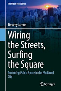 Wiring the Streets, Surfing the Square - Timothy Jachna - E-Book