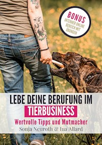 Lebe deine Berufung im Tierbusiness - Sonja Neuroth - E-Book