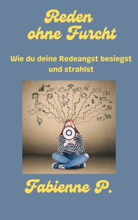 Reden ohne Furcht - Fabienne P. - E-Book