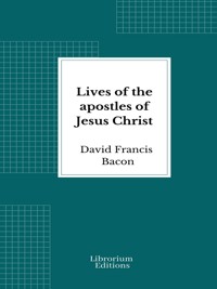 Lives of the apostles of Jesus Christ - David Francis Bacon - E-Book