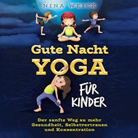 Gute Nacht Yoga für Kinder: Der sanfte Weg zu mehr Gesundheit, Selbstvertrauen und Konzentration - Nina Weick - Hörbuch