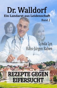 Dr. Walldorf – Ein Landarzt aus Leidenschaft: Band 2: Rezepte gegen Eifersucht - Hans-Jürgen Raben - E-Book