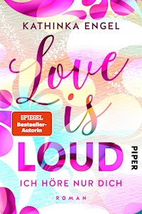 Love is Loud – Ich höre nur dich - Kathinka Engel - E-Book