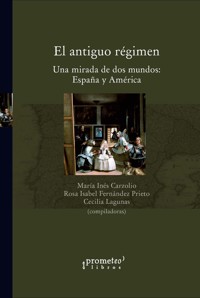 El antiguo régimen - María Inés Carzolio - E-Book