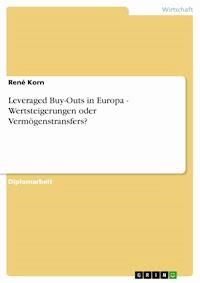 Leveraged Buy-Outs in Europa - Wertsteigerungen oder Vermögenstransfers? - René Korn - E-Book