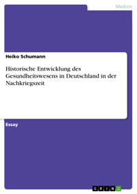 Historische Entwicklung des Gesundheitswesens in Deutschland in der Nachkriegszeit - Heiko Schumann - E-Book