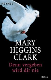 Denn vergeben wird dir nie - Mary Higgins Clark - E-Book
