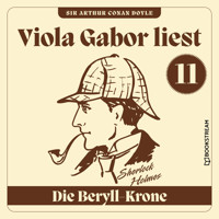 Die Beryll-Krone - Viola Gabor liest Sherlock Holmes, Folge 11 (Ungekürzt) - Sir Arthur Conan Doyle - Hörbuch