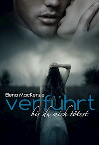 Verführt - Bis du mich tötest - Elena MacKenzie - E-Book