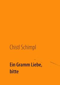 Ein Gramm Liebe, bitte - Chistl Schimpl - E-Book