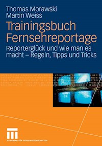 Trainingsbuch Fernsehreportage - Thomas Morawski - E-Book