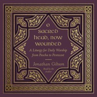 O Sacred Head, Now Wounded - Jonathan Gibson - Hörbuch