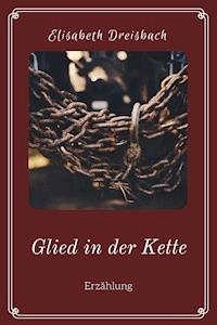 Glied in der Kette - Elisabeth Dreisbach - E-Book