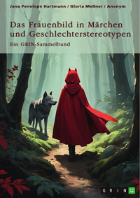 Das Frauenbild in Märchen und Geschlechterstereotypen. Feministische und pädagogische Handlungsanleitungen in Märchen - Jana Penelope Hartmann - E-Book