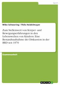 Zum Stellenwert von Körper- und Bewegungserfahrungen in den Lebenswelten von Kindern. Eine Bestandsaufnahme der Diskussion in der BRD seit 1970 - Mike Schwering - E-Book