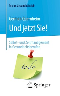 Und jetzt Sie! – Selbst- und Zeitmanagement in Gesundheitsberufen - German Quernheim - E-Book
