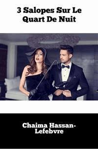 3 Salopes Sur Le Quart De Nuit - Chaima Hassan-Lefebvre - E-Book