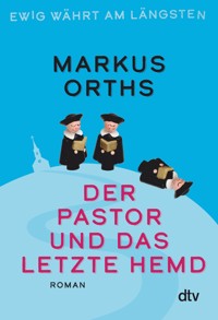 Ewig währt am längsten – Der Pastor und das letzte Hemd - Markus Orths - E-Book