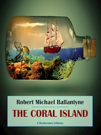 The Coral Island - Robert Michael Ballantyne - E-Book