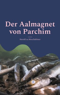 Der Aalmagnet von Parchim - Herold zu Moschdehner - E-Book