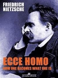 Ecce Homo: How One Becomes What - Friedrich Nietzsche - E-Book