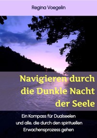 Navigieren durch die Dunkle Nacht der Seele - Regina Voegelin - E-Book