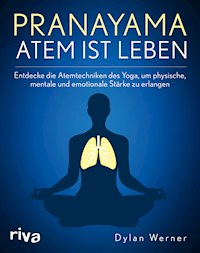 Pranayama – Atem ist Leben - Dylan Werner - E-Book