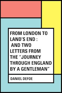 From London to Land's End : and Two Letters from the "Journey through England by a Gentleman" - Daniel Defoe - E-Book