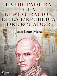 La dictadura y la restauración de la República del Ecuador - Juan León Mera - E-Book