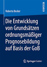 Die Entwicklung von Grundsätzen ordnungsmäßiger Prognosebildung auf Basis der GoB - Roberto Becker - E-Book