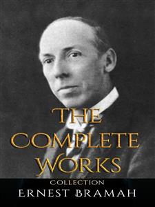 Ernest Bramah: The Complete Works - Ernest Bramah - E-Book