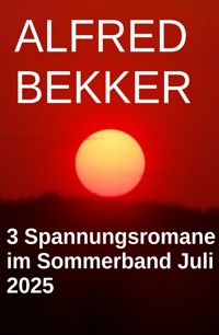 3 Spannungsromane im Sommerband Juli 2025 - Alfred Bekker - kostenlos E-Book