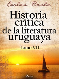 Historia crítica de la literatura uruguaya. Tomo VII - Carlos Roxlo - E-Book